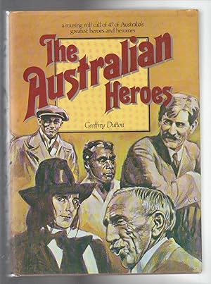 THE AUSTRALIAN HEROES. A rousing roll call of 47 of Australia's greatest heroes and heroines