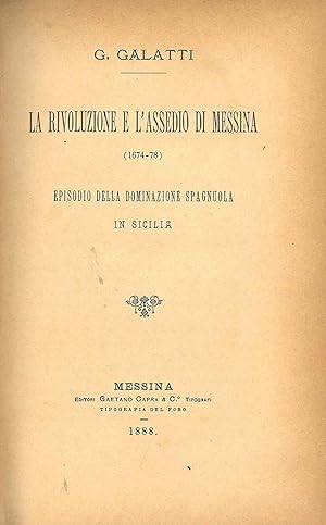 La rivoluzione e l'assedio di Messina (1674-78). Episodio della dominazione spagnuola in Sicilia