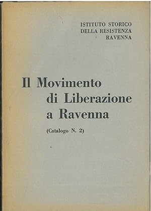 Il movimento di liberazione a Ravenna. (Catalogo n. 2: 1943/1945, dattiloscritti e manoscritti). ...