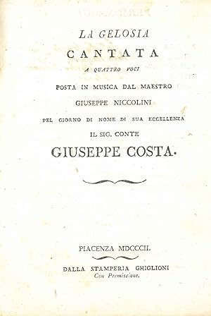 La gelosia cantata a quattro voci posta in musica dal maestro Giuseppe Niccolini pel giorno di no...