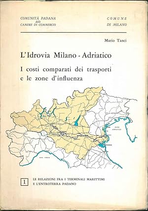 L' idrovia Milano-Adriatico. I costi comparati dei trasporti e le zone d'influenza. I: Le relazio...