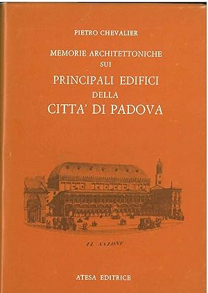 Memorie architettoniche sui principali edifici della città di Padova. Padova, Presso i Fratelli G...