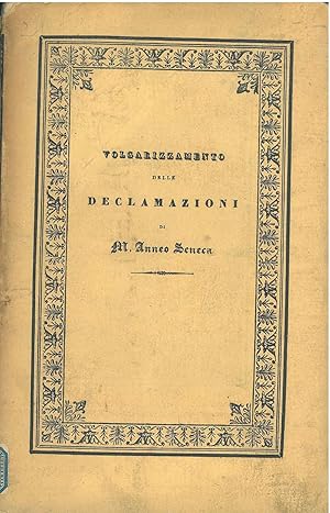 Il volgarizzamento delle declamazioni di M. Anneo Seneca. Testo del buon secolo della lingua cita...