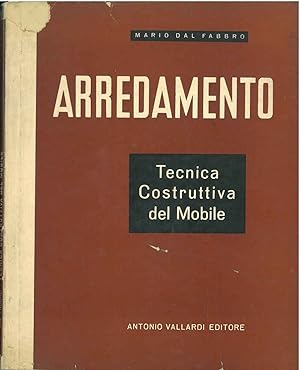 Arredamento. Tecnica costruttiva del mobile. Note generali sui legnami - sistemi di lavorazione -...