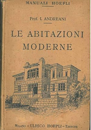 Le abitazioni moderne. Chiarimenti, esempi di progetti, case economiche, palazzine, villini, vill...