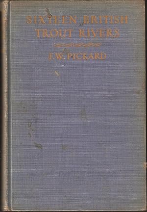 Bild des Verk�ufers f�r SIXTEEN BRITISH TROUT RIVERS. By F.W. Pickard. zum Verkauf von Coch-y-Bonddu Books Ltd