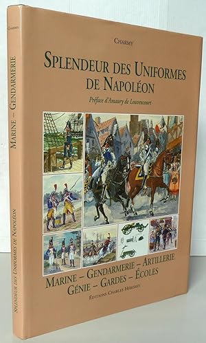 Splendeur des Uniformes de Napoléon : Tome 6, Marine-Gendarmerie-Artillerie-Génie-Gardes-Ecoles