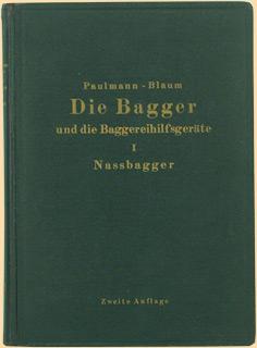 Die Bagger und die Baggereihilfsgeräte. Ihre Berechnung u. ihr Bau. 1.Bd.: Die Nassbagger u. die ...