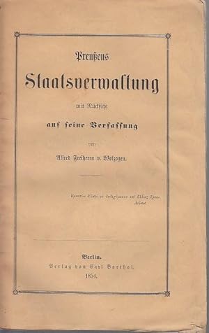 Preußens Staatsverwaltung mit Rücksicht auf seine Verfassung.