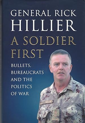 Imagen del vendedor de A Soldier First: Bullets, Bureaucrats And The Politics Of War ** Signed ** a la venta por BYTOWN BOOKERY