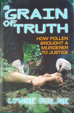 Imagen del vendedor de A Grain of Truth : How Pollen Brought a Murderer to Justice a la venta por Banfield House Booksellers
