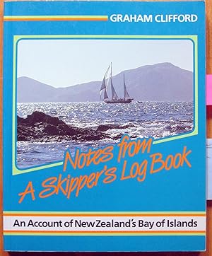 Notes from a Skipper's Log Book. An Account of New Zealand's Bay of Islands