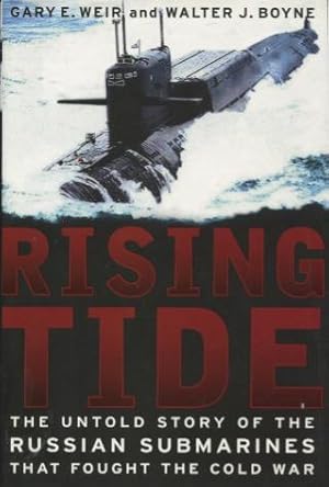 Rising Tide: The Untold Story Of The Russian Submarines That Fought The Cold War