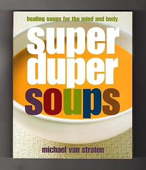 Image du vendeur pour Super Duper Soups: Healing Soups for the Mind and Body. Culinary, Cookbook mis en vente par Singularity Rare & Fine