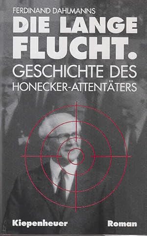 Die lange Flucht. Geschichte des Honecker- Attentäters