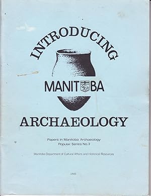Introducing Manitoba Archaeology: Papers in Manitoba Archaeology Popular Series No. 3