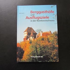 Bild des Verkufers fr Berggasthfe und Ausflugsziele in der Nordwestschweiz zum Verkauf von Bookstore-Online
