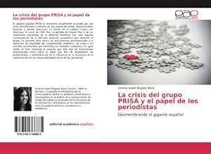 Immagine del venditore per La crisis del grupo PRISA y el papel de los periodistas : Desmembrando al gigante espaol venduto da AHA-BUCH GmbH