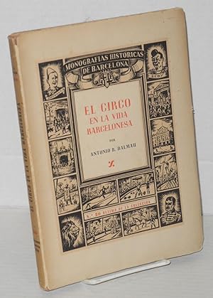 El circo en la vida Barcelonesa: crónica anecdótica de cien años circenses; obra ilustrada con pr...