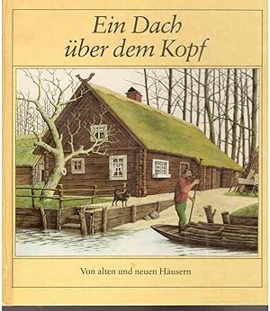 Seller image for Ein Dach ber dem Kopf. Von alten und neuen Husern. for sale by Antiquariat Jterbook, Inh. H. Schulze