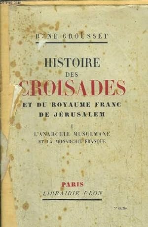 Image du vendeur pour HISTOIRE DES CROISADES ET DU ROYAUME FRANC DE JERUSALEM - TOME I - L'ANARCHIE MUSULMANE ET LA MONARCHIE FRANQUE mis en vente par Le-Livre