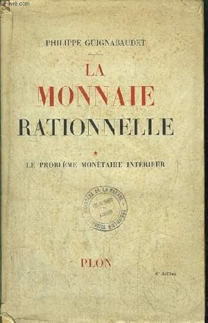 Bild des Verkufers fr LA MONNAIE RATIONNELLE - TOME I - LE PROBLEME MONETAIRE INTERIEUR zum Verkauf von Le-Livre