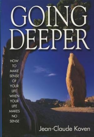 Image du vendeur pour Going Deeper: How to Make Sense of Your Life When Your Life Makes No Sense mis en vente par Kenneth A. Himber