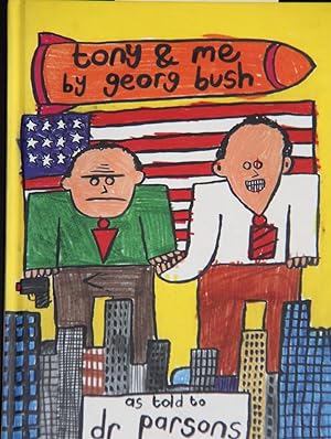Imagen del vendedor de Tony and Me: By George Bush, as Told to Dr.Parsons a la venta por Mad Hatter Bookstore