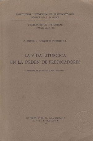 La Vida Liturgica En La Orden De Predicatores Estudio En Su Legislacion: 1216-1980