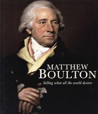 Seller image for Matthew Boulton. Selling what all the world desires for sale by Merigo Art Books