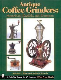 Image du vendeur pour Antique Coffee Grinders: American, English and European mis en vente par Merigo Art Books