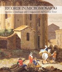 Seller image for Ricordi in micromosaico. Vedute e paesaggi per i viaggiatori del Grand Tour for sale by Merigo Art Books