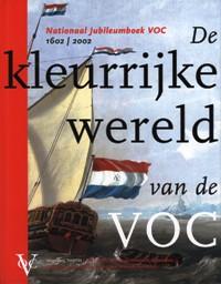 National Jubileumboek 1602/2002. De Kleurrijke wereld van de Voc.