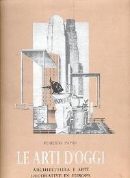 Seller image for Arti d'oggi - Architettura e arti decorative in Europa (Le) for sale by Merigo Art Books