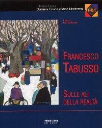 Seller image for Tabusso - Francesco Tabusso. Sulle ali della realt for sale by Merigo Art Books
