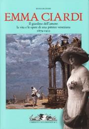 Ciardi - Emma Ciardi. Il giardino dell'amore: la vita e le opere di una pittrice veneziana 1879-1933
