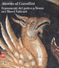 Seller image for Cavallini - Attorno al Cavallini. Frammenti del gotico a Roma nei Musei Vaticani for sale by Merigo Art Books