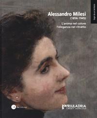 Seller image for Milesi - Alessandro Milesi (1865-1945). L'anima nel colore l'eleganza nel ritratto for sale by Merigo Art Books