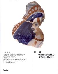 Imagen del vendedor de Museo Nazionale romano - Crypta Balbi.Ceramiche medievali e moderne. Il Cinquecento (1530-1610) a la venta por Merigo Art Books