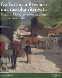 Imagen del vendedor de Da Fattori a Previati: una raccolta ritrovata. Riccardo Molo, collezionista d'arte tra Svizzera e Italia a la venta por Merigo Art Books