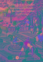 Imagen del vendedor de From Art to Science. Experiencing Nature in the European Garden 1500-1700 a la venta por Merigo Art Books