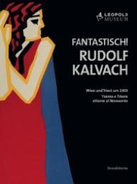 Kalvach - Fantastisch! Rudolf Kalvach. Vienna e Trieste attorno al Novecento