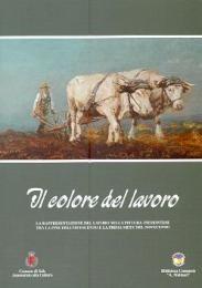 Seller image for Colore del lavoro, la rappresentazione del lavoro nella pittura piemontese tra la fine dell' ottocento e la prima met del novecento (Il) for sale by Merigo Art Books