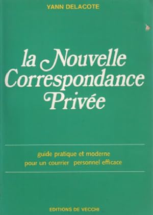 LA NOUVELLE CORRESPONDANCE PRIVEE. Guide pratique et moderne pour un courrier personnel efficace