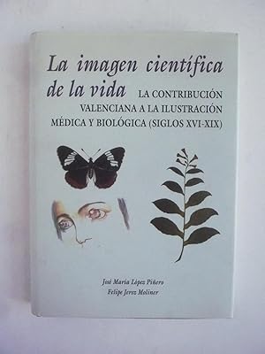 Seller image for LA IMAGEN CIENTFICA DE LA VIDA. La contribucin valenciana a la ilustracin mdica y biolgica (Siglos XVI-XIX). for sale by Auca Llibres Antics / Yara Prez Jorques