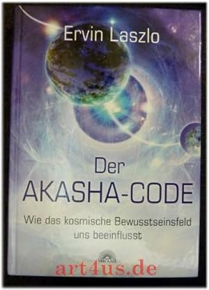 Der Akasha-Code : wie das kosmische Bewusstseinsfeld uns beeinflusst.