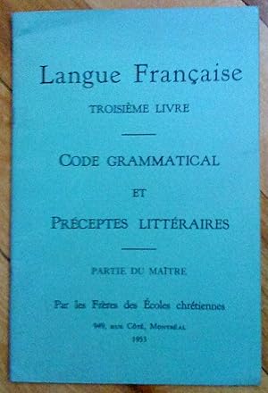 Langue française, troisième livre: code grammatical et préceptes littéraires. Partie du maître