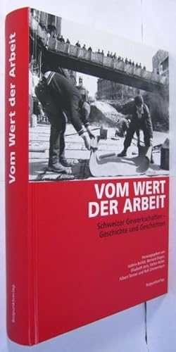 Bild des Verkufers fr Vom Wert der Arbeit. Schweizer Gewerkschaften - Geschichte und Geschichten. zum Verkauf von Rotes Antiquariat