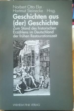 Immagine del venditore per Geschichtem aus (der) Geschichte. Zum Stand des historischen Erzhlens im Deutschland der frhen Restaurationszeit. venduto da Antiquariat Bcheretage