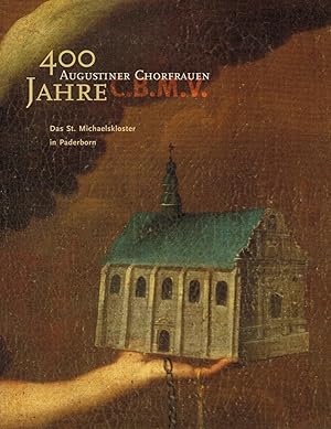 Image du vendeur pour 400 Jahre Augustiner-Chorfrauen C.M.B.V.: Das St. Michaelskloster in Paderborn mis en vente par Paderbuch e.Kfm. Inh. Ralf R. Eichmann